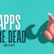 Le app sono Morte